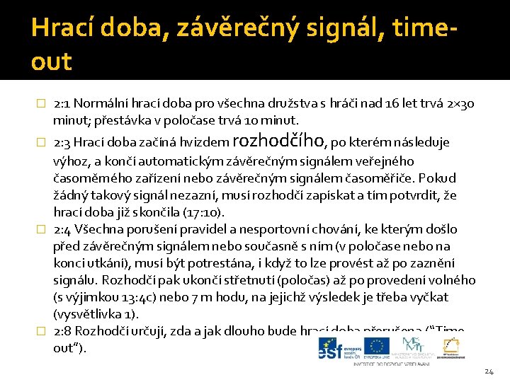 Hrací doba, závěrečný signál, timeout � 2: 1 Normální hrací doba pro všechna družstva