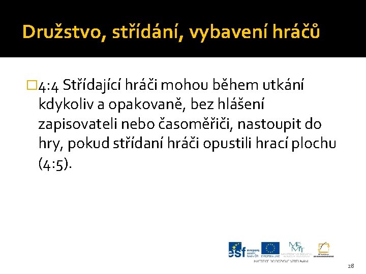 Družstvo, střídání, vybavení hráčů � 4: 4 Střídající hráči mohou během utkání kdykoliv a