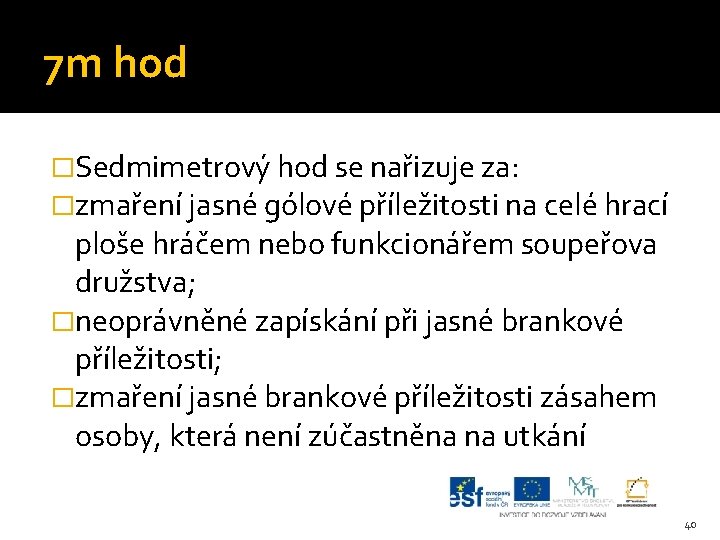 7 m hod �Sedmimetrový hod se nařizuje za: �zmaření jasné gólové příležitosti na celé