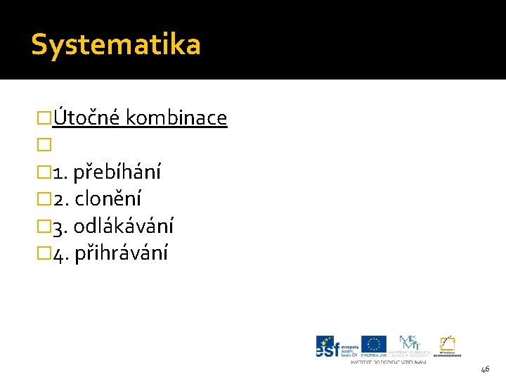 Systematika �Útočné kombinace � � 1. přebíhání � 2. clonění � 3. odlákávání �