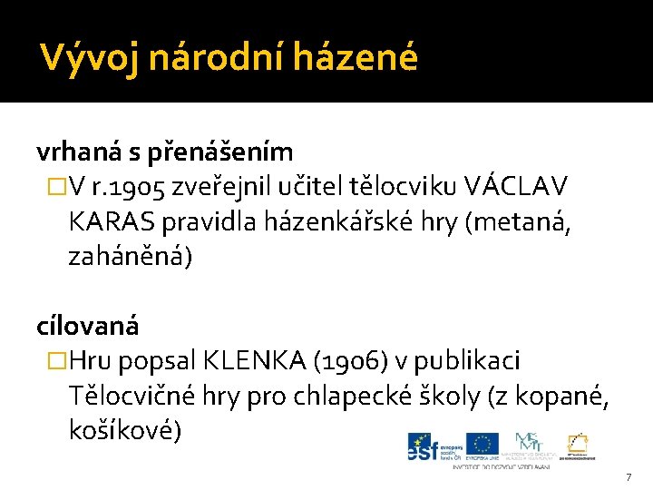 Vývoj národní házené vrhaná s přenášením �V r. 1905 zveřejnil učitel tělocviku VÁCLAV KARAS