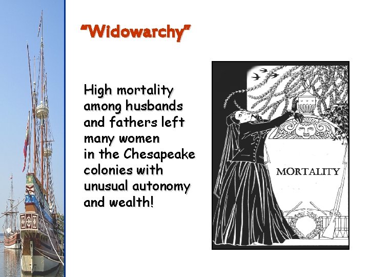 “Widowarchy” High mortality among husbands and fathers left many women in the Chesapeake colonies