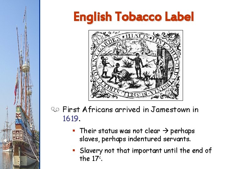 English Tobacco Label First Africans arrived in Jamestown in 1619. § Their status was