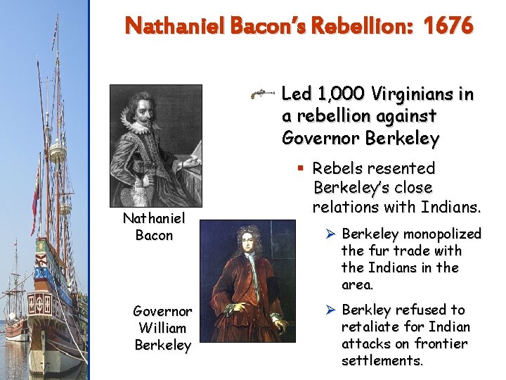Nathaniel Bacon’s Rebellion: 1676 Led 1, 000 Virginians in a rebellion against Governor Berkeley