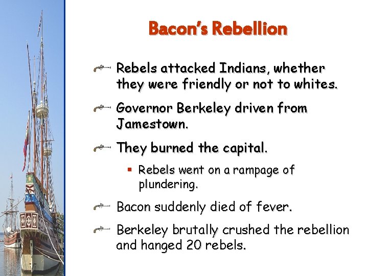 Bacon’s Rebellion Rebels attacked Indians, whether they were friendly or not to whites. Governor