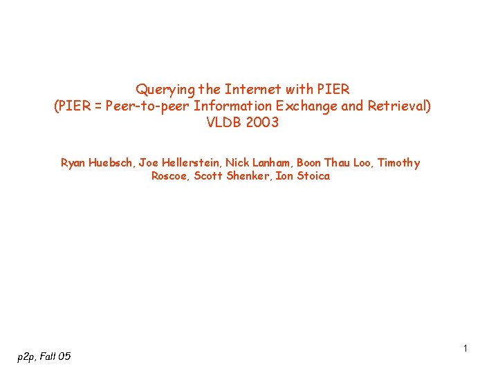 Querying the Internet with PIER (PIER = Peer-to-peer Information Exchange and Retrieval) VLDB 2003