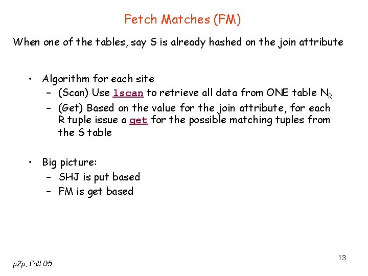 Fetch Matches (FM) When one of the tables, say S is already hashed on
