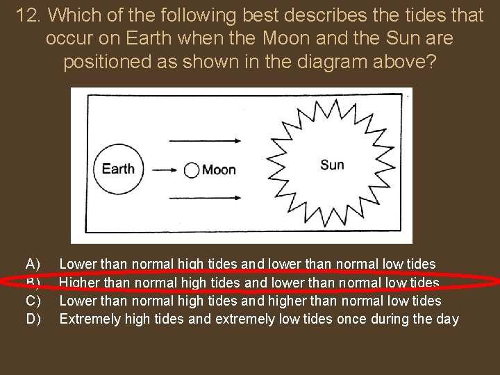 12. Which of the following best describes the tides that occur on Earth when