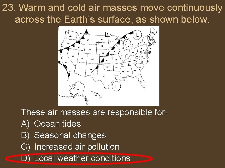 23. Warm and cold air masses move continuously across the Earth’s surface, as shown