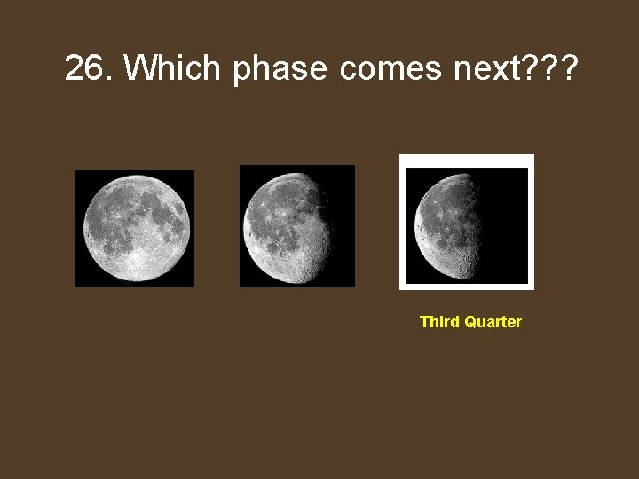 Which 26. Whichphasecomes next? ? ? Third Quarter 