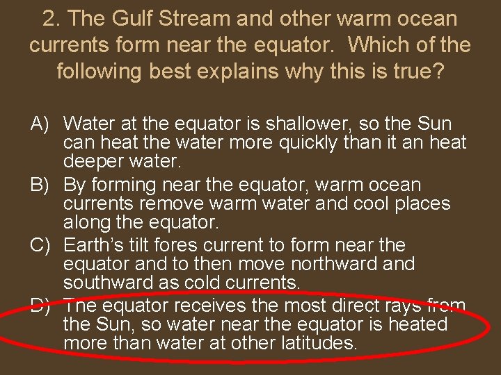 2. The Gulf Stream and other warm ocean currents form near the equator. Which
