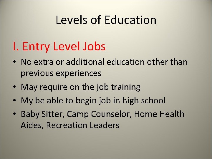 Levels of Education I. Entry Level Jobs • No extra or additional education other