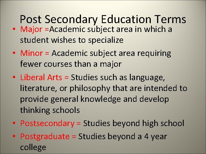 Post Secondary Education Terms • Major =Academic subject area in which a student wishes