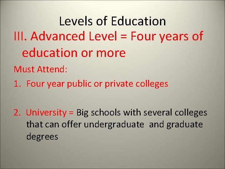 Levels of Education III. Advanced Level = Four years of education or more Must