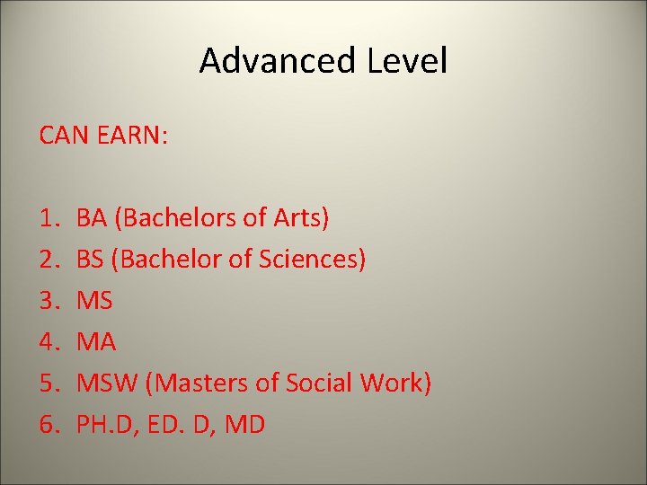 Advanced Level CAN EARN: 1. 2. 3. 4. 5. 6. BA (Bachelors of Arts)