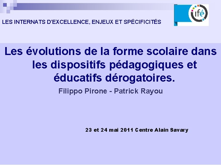 LES INTERNATS D’EXCELLENCE, ENJEUX ET SPÉCIFICITÉS Les évolutions de la forme scolaire dans les