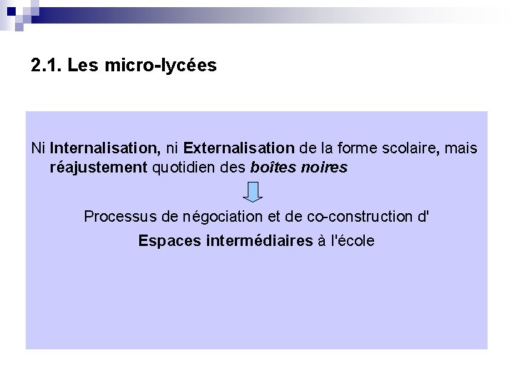 2. 1. Les micro-lycées Ni Internalisation, ni Externalisation de la forme scolaire, mais réajustement