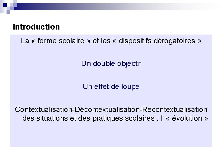 Introduction La « forme scolaire » et les « dispositifs dérogatoires » Un double