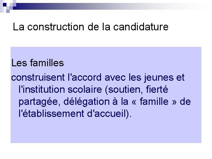 La construction de la candidature Les familles construisent l'accord avec les jeunes et l'institution