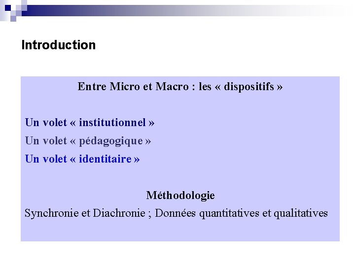 Introduction Entre Micro et Macro : les « dispositifs » Un volet « institutionnel