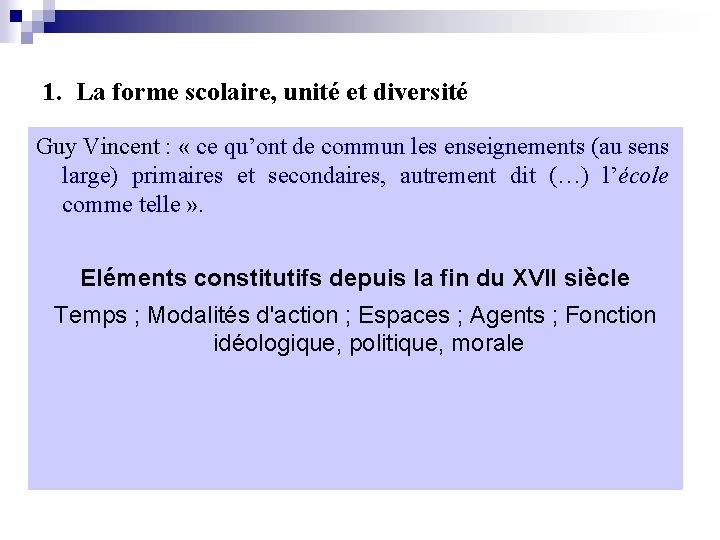 1. La forme scolaire, unité et diversité Guy Vincent : « ce qu’ont de