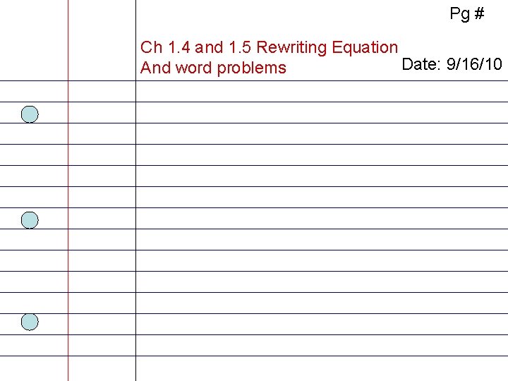 Pg # Ch 1. 4 and 1. 5 Rewriting Equation Date: 9/16/10 And word