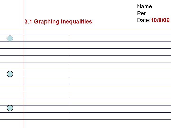 3. 1 Graphing Inequalities Name Per Date: 10/8/09 