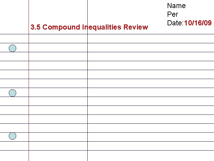 3. 5 Compound Inequalities Review Name Per Date: 10/16/09 