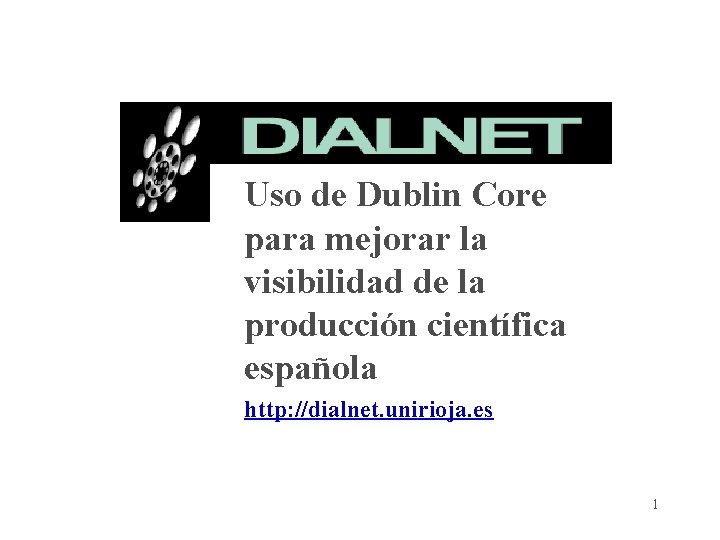 Uso de Dublin Core para mejorar la visibilidad de la producción científica española http: