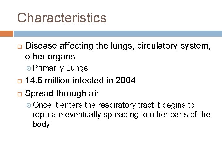 Characteristics Disease affecting the lungs, circulatory system, other organs Primarily Lungs 14. 6 million Characteristics Disease affecting the lungs, circulatory system, other organs Primarily Lungs 14. 6 million