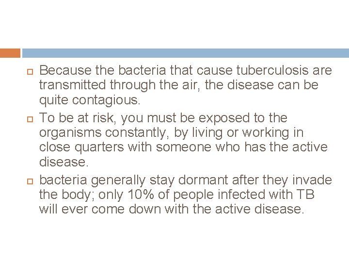Because the bacteria that cause tuberculosis are transmitted through the air, the disease Because the bacteria that cause tuberculosis are transmitted through the air, the disease