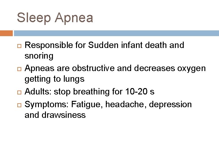Sleep Apnea Responsible for Sudden infant death and snoring Apneas are obstructive and decreases Sleep Apnea Responsible for Sudden infant death and snoring Apneas are obstructive and decreases