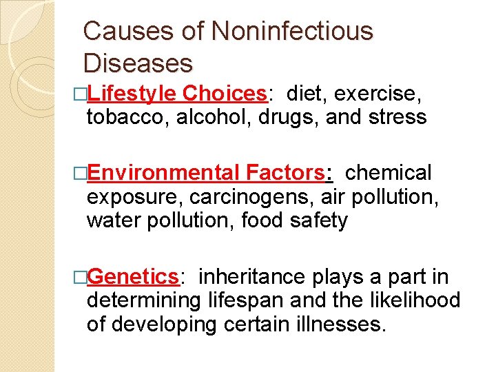 Causes of Noninfectious Diseases �Lifestyle Choices: diet, exercise, tobacco, alcohol, drugs, and stress �Environmental