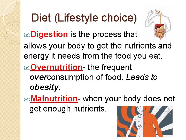Diet (Lifestyle choice) Digestion is the process that allows your body to get the