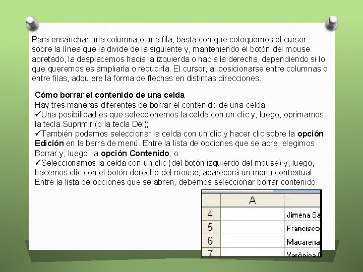 Para ensanchar una columna o una fila, basta con que coloquemos el cursor sobre