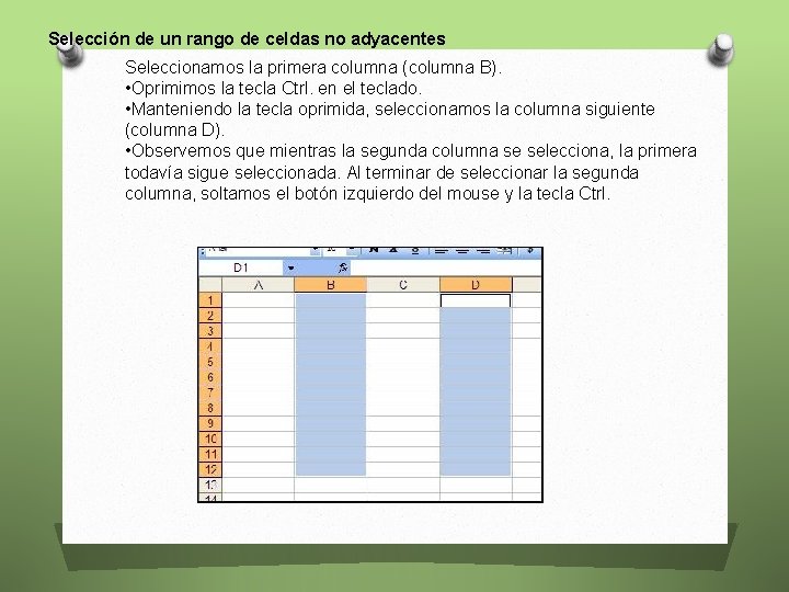 Selección de un rango de celdas no adyacentes Seleccionamos la primera columna (columna B).