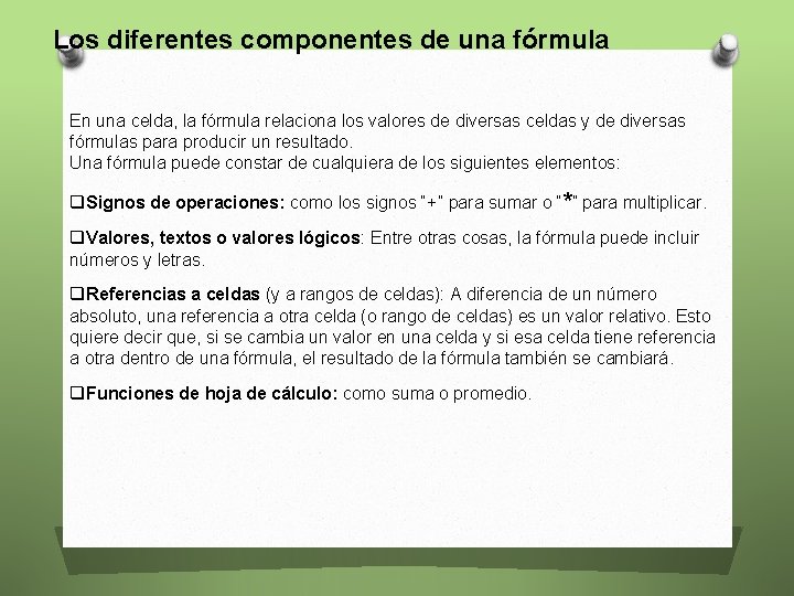 Los diferentes componentes de una fórmula En una celda, la fórmula relaciona los valores