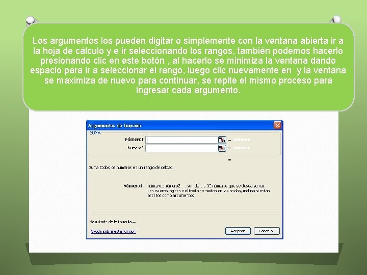 Los argumentos los pueden digitar o simplemente con la ventana abierta ir a la