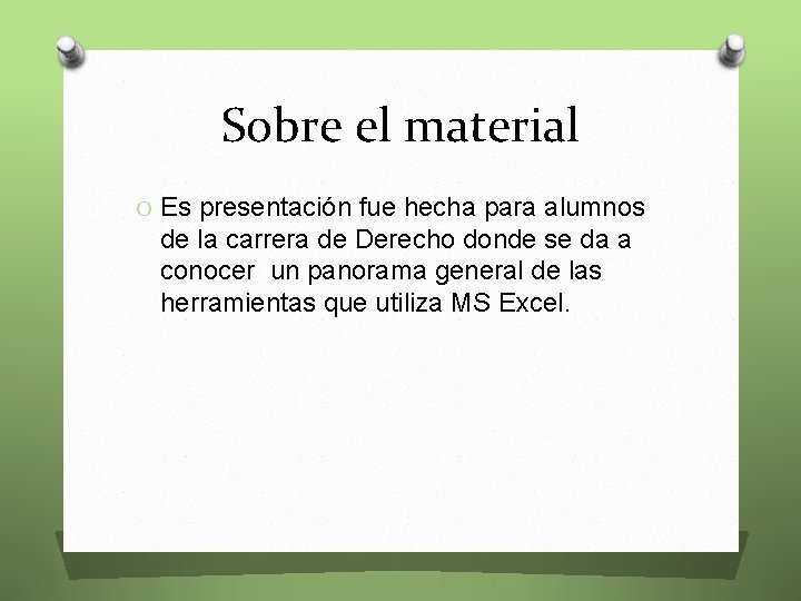 Sobre el material O Es presentación fue hecha para alumnos de la carrera de