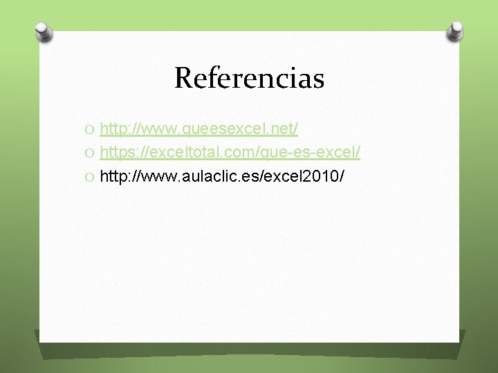 Referencias O http: //www. queesexcel. net/ O https: //exceltotal. com/que-es-excel/ O http: //www. aulaclic.