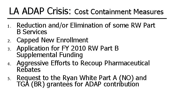 LA ADAP Crisis: Cost Containment Measures 1. 2. 3. 4. 5. Reduction and/or Elimination