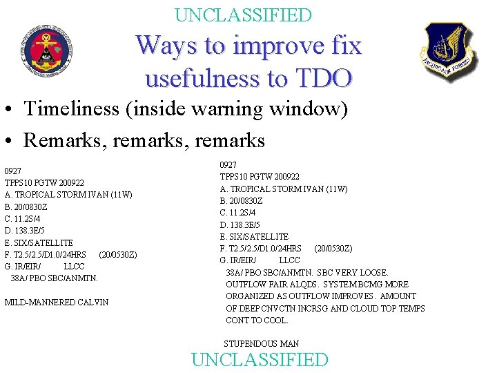 UNCLASSIFIED Ways to improve fix usefulness to TDO • Timeliness (inside warning window) • UNCLASSIFIED Ways to improve fix usefulness to TDO • Timeliness (inside warning window) •