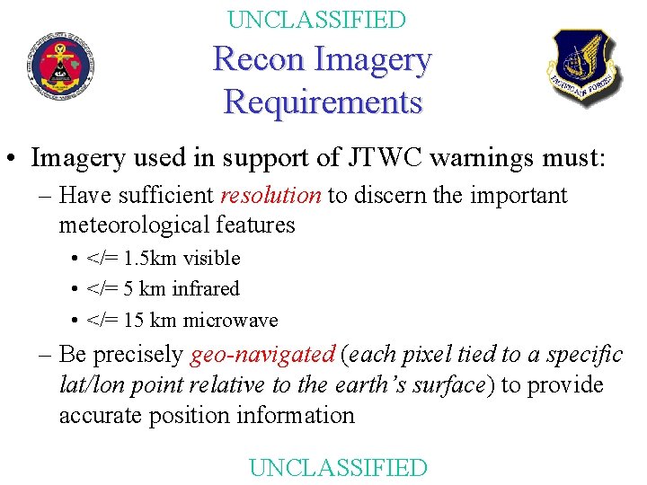 UNCLASSIFIED Recon Imagery Requirements • Imagery used in support of JTWC warnings must: –