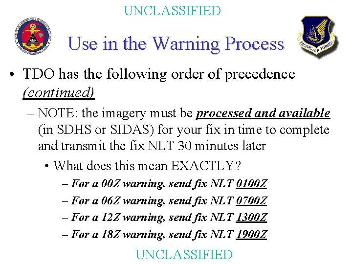 UNCLASSIFIED Use in the Warning Process • TDO has the following order of precedence UNCLASSIFIED Use in the Warning Process • TDO has the following order of precedence
