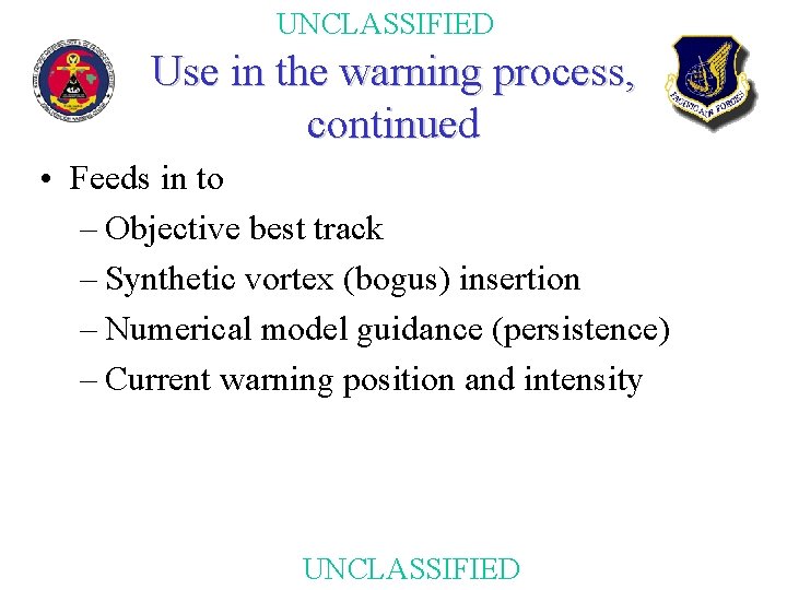 UNCLASSIFIED Use in the warning process, continued • Feeds in to – Objective best UNCLASSIFIED Use in the warning process, continued • Feeds in to – Objective best