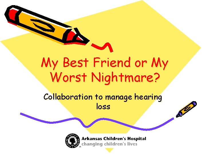 My Best Friend or My Worst Nightmare? Collaboration to manage hearing loss 