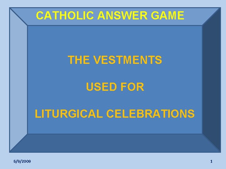 CATHOLIC ANSWER GAME THE VESTMENTS USED FOR LITURGICAL CELEBRATIONS 6/9/2009 1 