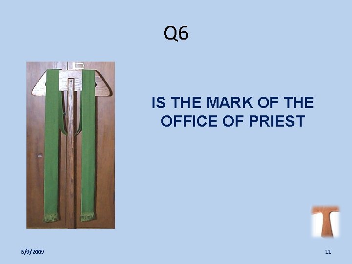 Q 6 IS THE MARK OF THE OFFICE OF PRIEST 6/9/2009 11 