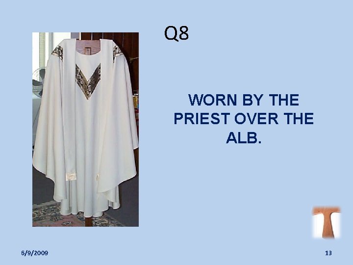 Q 8 WORN BY THE PRIEST OVER THE ALB. 6/9/2009 13 