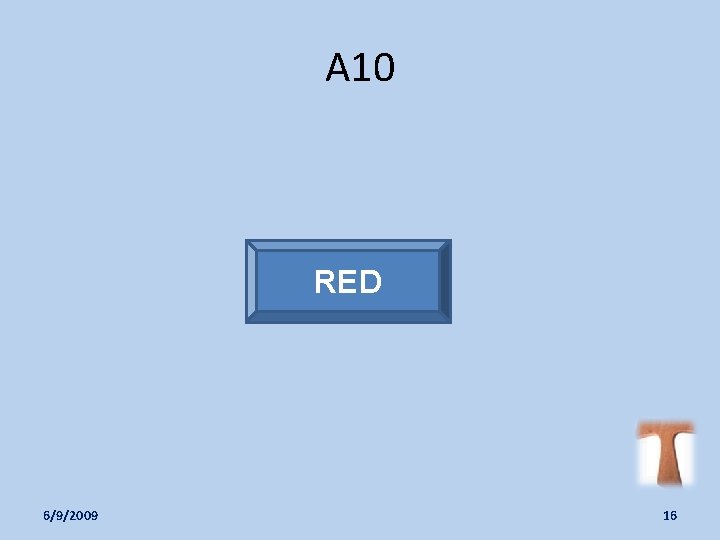 A 10 RED 6/9/2009 16 